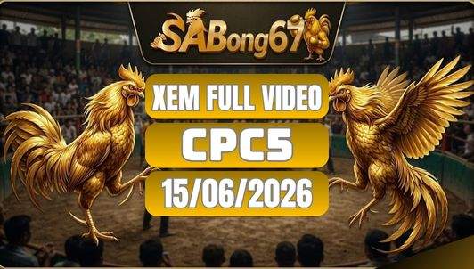 Phát Lại Đá Gà CPC5 Ngày 15/06/2026 Tại SABONG67