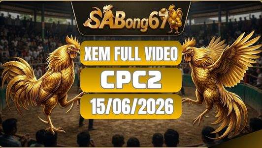 Phát Lại Đá Gà CPC2 Ngày 15/06/2026 Tại SABONG67